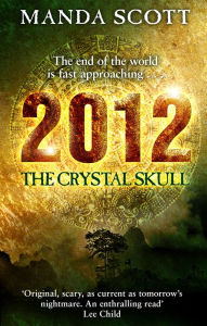 Title: 2012: The Crystal Skull, Author: Manda Scott