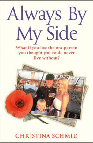 Title: Always By My Side: Losing the love of my life and the fight to honour his memory, Author: Christina Schmid