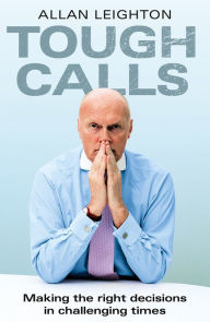 Title: Tough Calls: Making the right decisions in challenging times, Author: Allan Leighton