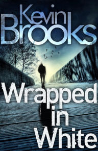 Title: Wrapped in White, Author: Kevin Brooks