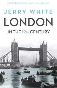 Title: London In The Nineteenth Century: 'A Human Awful Wonder of God', Author: Jerry White