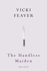 Title: The Handless Maiden, Author: Vicki Feaver