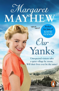 Title: Our Yanks: A feel good wartime romance you won't be able to put down..., Author: Margaret Mayhew