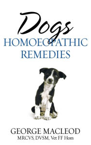 Title: Dogs: Homoeopathic Remedies, Author: George Macleod