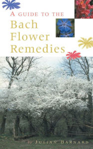 Title: A Guide To The Bach Flower Remedies, Author: Julian Barnard