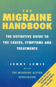 Title: The Migraine Handbook: The Definitive Guide to the Causes, Symptoms and Treatments, Author: Jenny Lewis