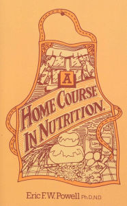 Title: A Home Course In Nutrition, Author: Eric F W Powell