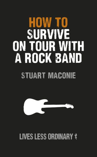How to Survive on Tour with a Rock Band: Lives Less Ordinary
