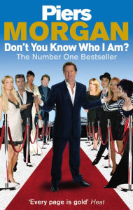 Title: Don't You Know Who I Am?: Insider Diaries of Fame, Power and Naked Ambition, Author: Piers Morgan