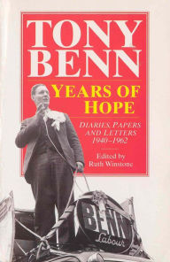 Title: Years Of Hope: Diaries, Letters and Papers 1940-1962, Author: Tony Benn