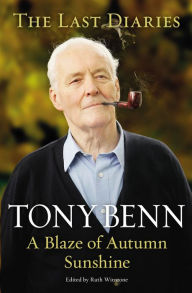 Title: A Blaze of Autumn Sunshine: The Last Diaries, Author: Tony Benn