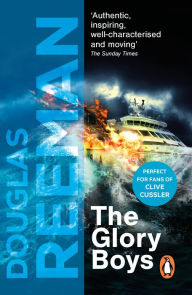 Title: The Glory Boys: a dramatic tale of naval warfare and derring-do from Douglas Reeman, the all-time bestselling master of storyteller of the sea, Author: Douglas Reeman