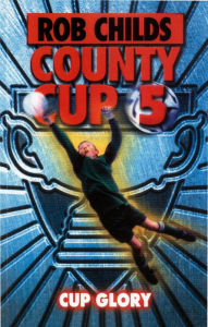 Title: County Cup (5): Cup Glory, Author: Rob Childs