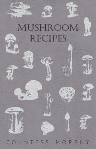 Title: Mushroom Recipes, Author: Countess Morphy