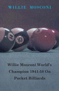 Title: Willie Mosconi World's Champion 1941-58 on Pocket Billiards, Author: Willie Mosconi