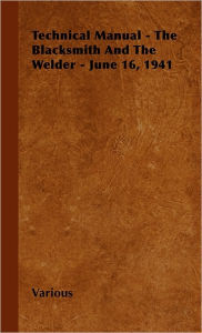 Title: Technical Manual - The Blacksmith and the Welder - June 16, 1941, Author: Various