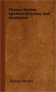 Title: Thomas Merton - Spiritual Direction and Meditation, Author: Thomas Merton