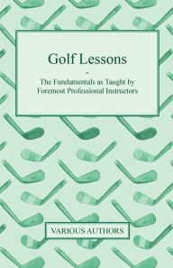 Title: Golf Lessons - The Fundamentals as Taught by Foremost Professional Instructors, Author: Various