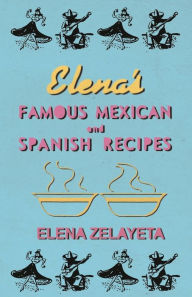 Title: Elena's Famous Mexican And Spanish Recipes, Author: Elena Zelayeta