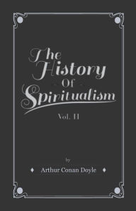 Title: The History of Spiritualism - Vol II, Author: Arthur Conan Doyle