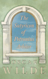 Title: The Satyricon of Petronius Arbiter, Author: Oscar Wilde