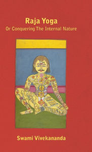 Title: Raja Yoga or Conquering the Internal Nature, Author: Swami Vivekananda