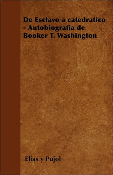 de Esclavo a Catedratico - Autobiografia de Booker T. Washington