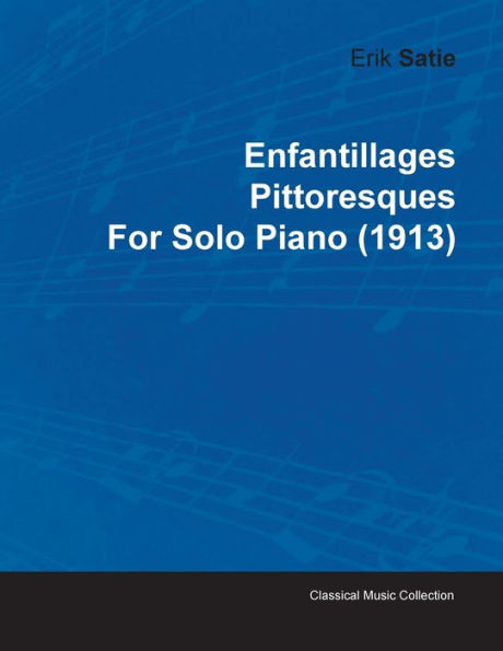 Enfantillages Pittoresques by Erik Satie for Solo Piano (1913)