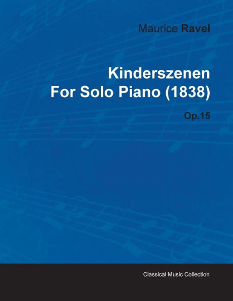 Kinderszenen by Maurice Ravel for Solo Piano (1838) Op.15