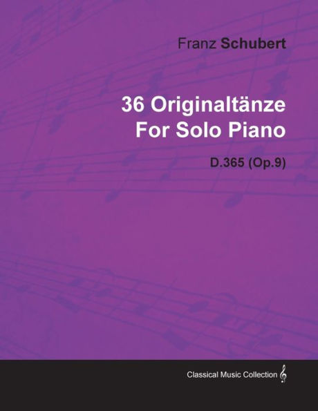 36 OriginaltÃ¯Â¿Â½nze by Franz Schubert for Solo Piano D.365 (Op.9)