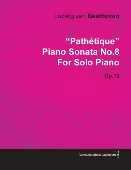 "Pathï¿½tique" - Piano Sonata No. 8 - Op. 13 - For Solo Piano: With a Biography by Joseph Otten