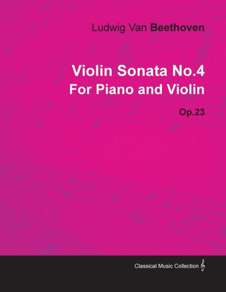 Violin Sonata - No. 4 - Op. 23 - For Piano and Violin;With a Biography by Joseph Otten