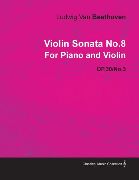 Violin Sonata - No. 8 Op. 30/No. 3 For Piano and Violin: With a Biography by Joseph Otten
