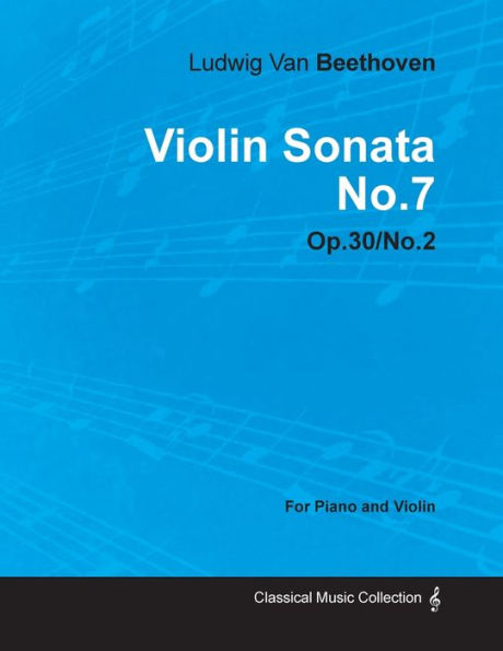 Violin Sonata - No. 7 Op. 30/No. 2 For Piano and Violin: With a Biography by Joseph Otten