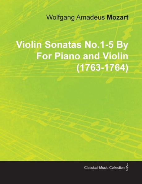 Violin Sonatas No.1-5 by Wolfgang Amadeus Mozart for Piano and Violin (1763-1764)