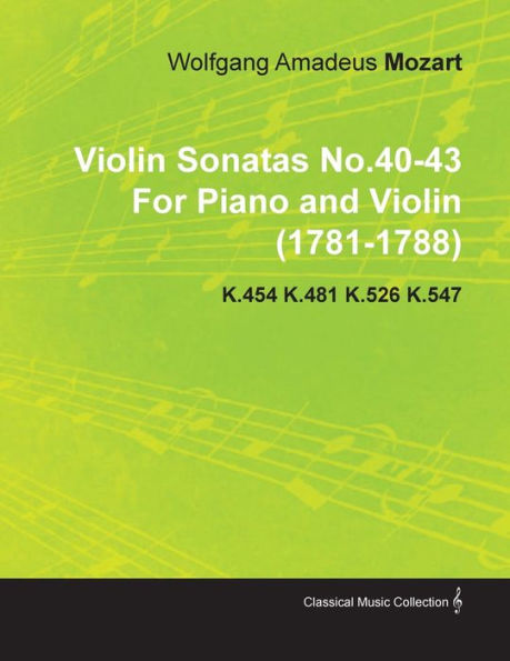 Violin Sonatas No.40-43 by Wolfgang Amadeus Mozart for Piano and (1781-1788) K.454 K.481 K.526 K.547