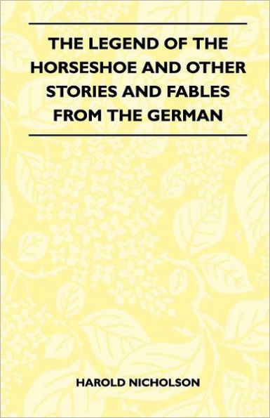 The Legend Of The Horseshoe And Other Stories And Fables From The German