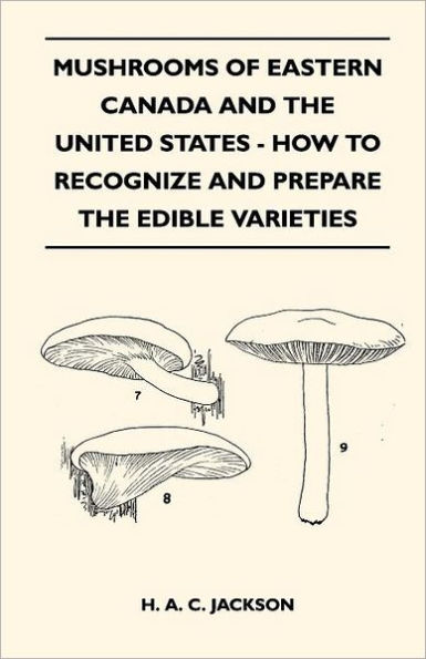 Mushrooms Of Eastern Canada And The United States - How To Recognize And Prepare The Edible Varieties