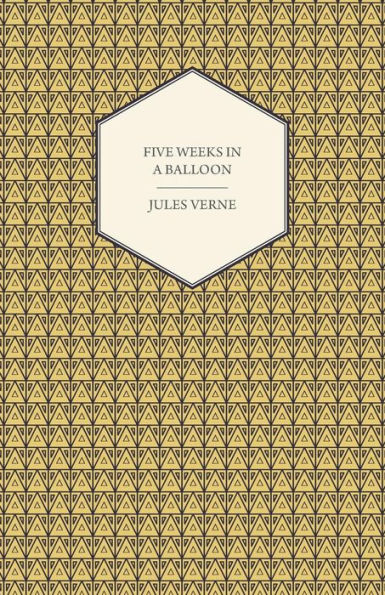 Five Weeks in a Balloon - A Voyage of Exploration and Discovery in Central Africa