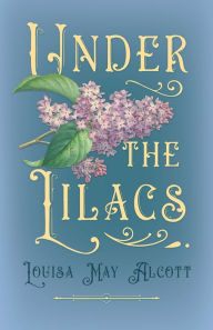 Title: Under the Lilacs, Author: Louisa May Alcott