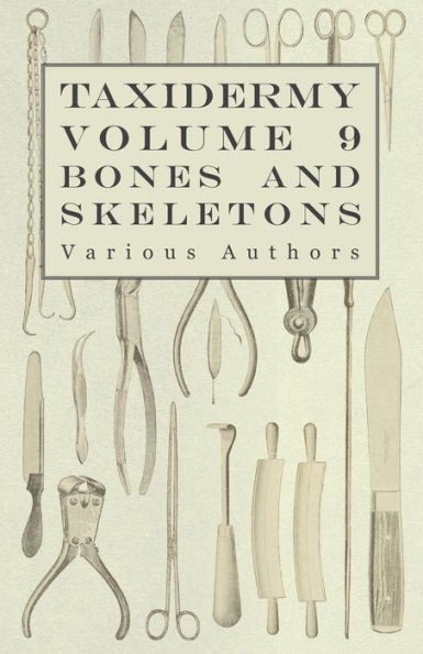 Taxidermy Vol. 9 Bones and Skeletons - The Collection, Preparation Mounting of