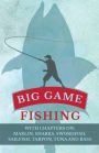 Big Game Fishing - With Chapters on: Marlin, Sharks, Swordfish, Sailfish, Tarpon, Tuna and Bass