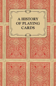 Title: A History of Playing Cards - Looking at the Style and Type of the Suits, Author: Anon