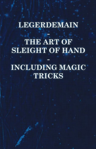 Legerdemain - The Art of Sleight Hand Including Magic Tricks