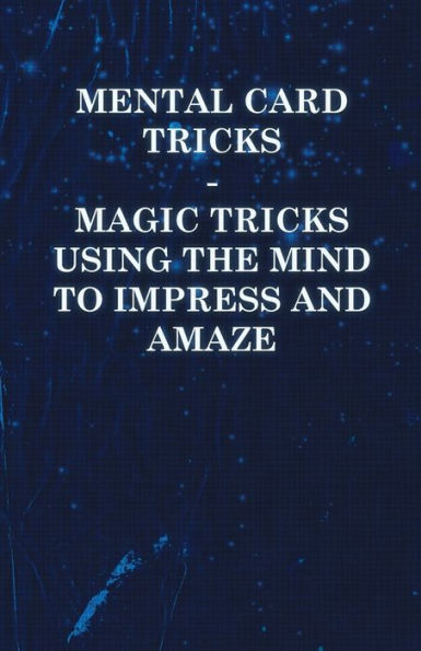 Mental Card Tricks - Magic Using the Mind to Impress and Amaze