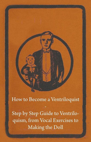 How to Become a Ventriloquist - Step by Guide Ventriloquism, from Vocal Exercises Making the Doll