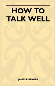 Title: How to Talk Well, Author: James F Bender