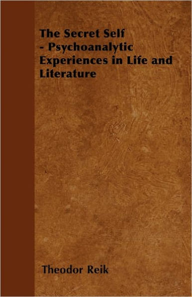 The Secret Self - Psychoanalytic Experiences Life and Literature