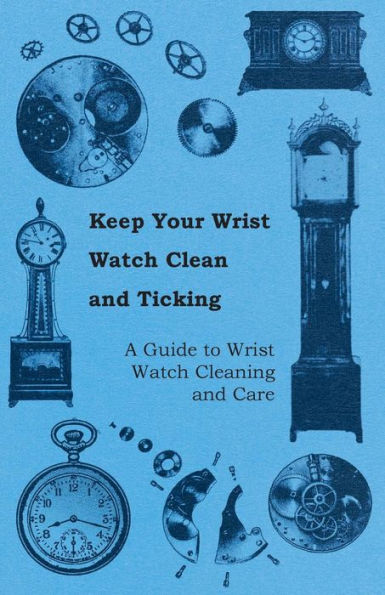 Keep Your Wrist Watch Clean and Ticking - A Guide to Cleaning Care