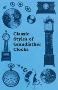 Title: Classic Styles of Grandfather Clocks, Author: Anon